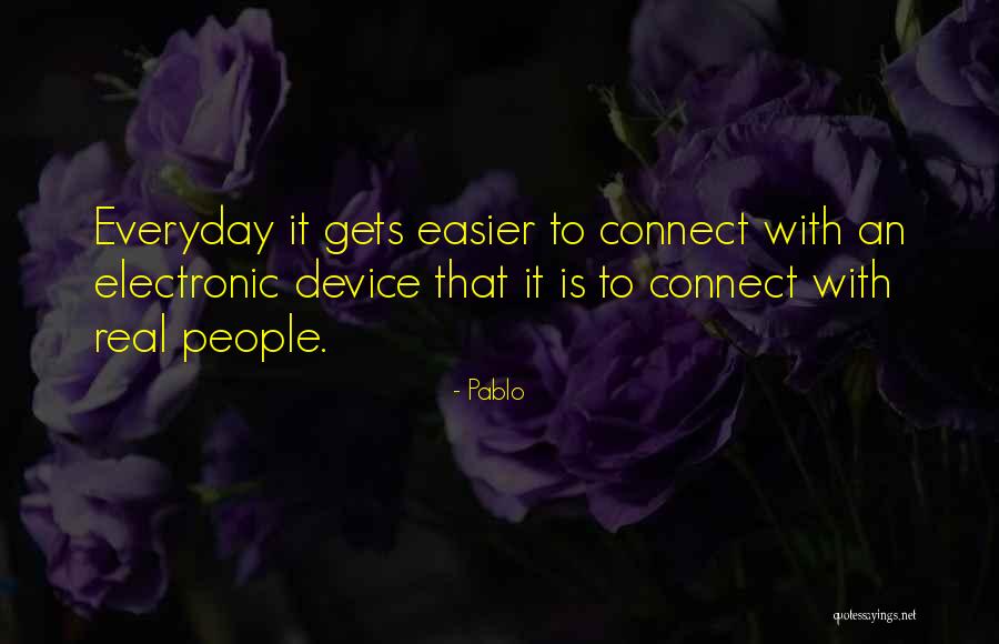 It Gets Easier Everyday Quotes By Pablo It Gets Easier Everyday Quotes By Pablo