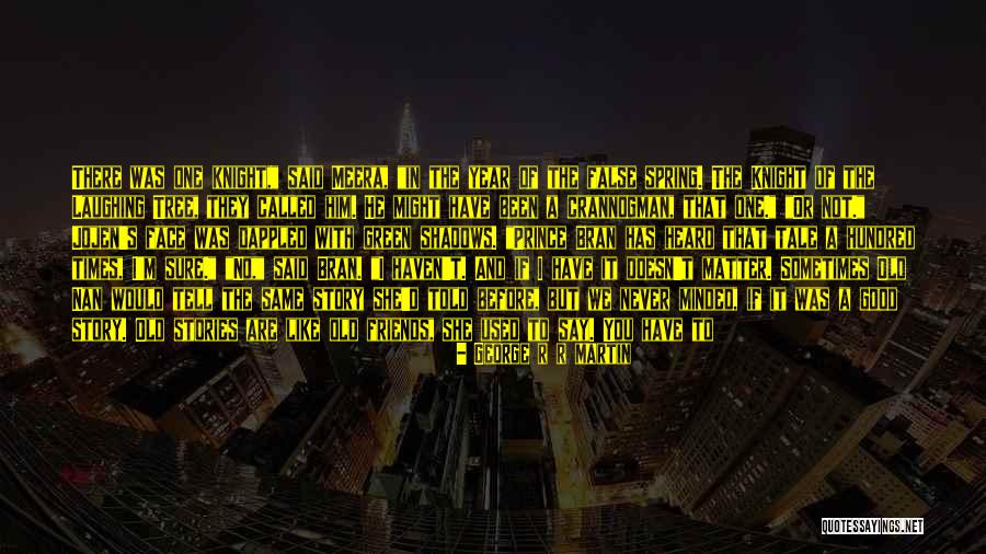 It Has Been Said Quotes By George R R Martin It Has Been Said Quotes By George R R Martin