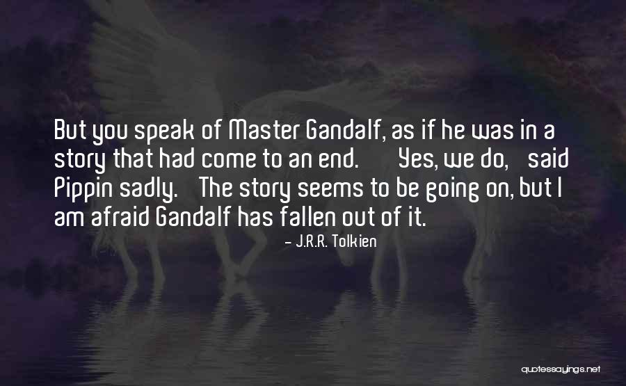 It Has Come To An End Quotes By J.R.R. Tolkien It Has Come To An End Quotes By J.R.R. Tolkien