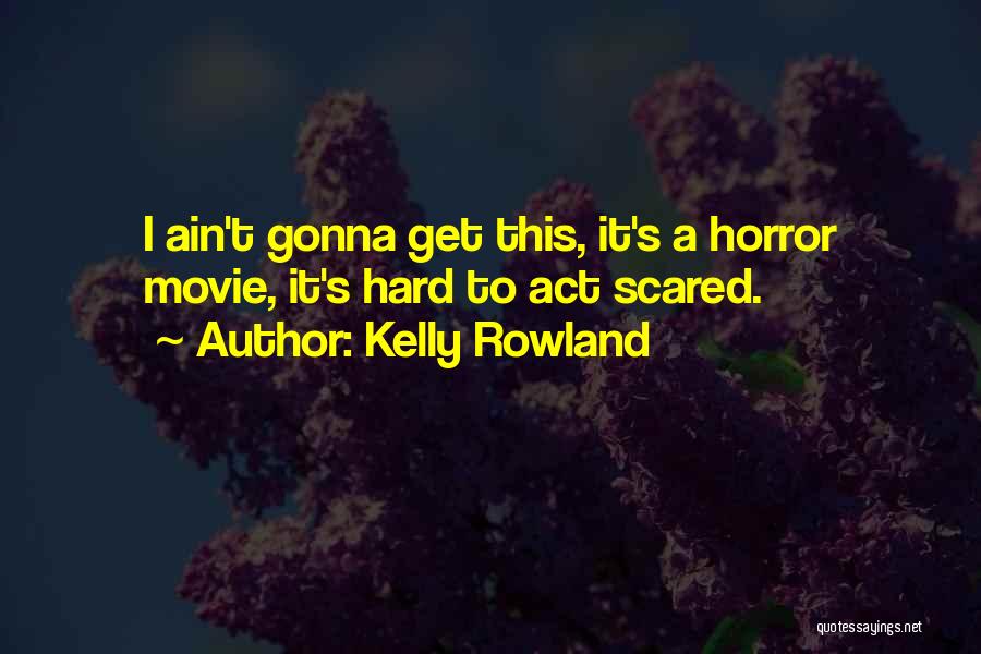 It Horror Movie Quotes By Kelly Rowland