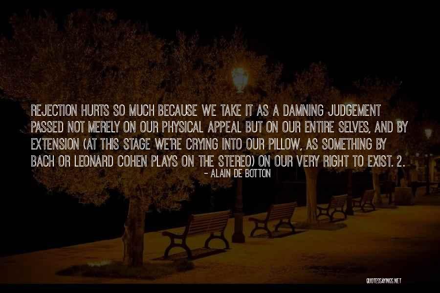 It Hurts But I Have To Let Go Quotes By Alain De Botton