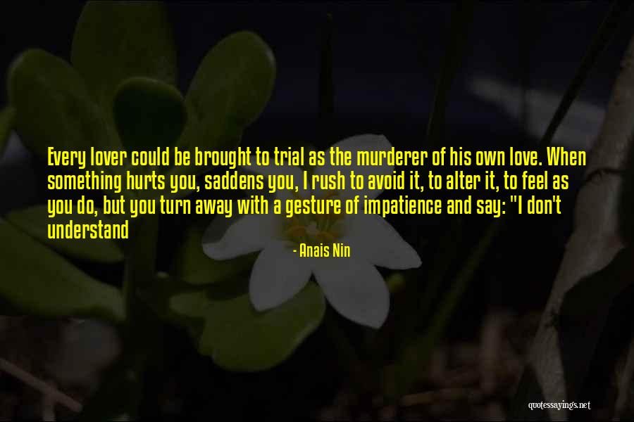 It Hurts But I Love You Quotes By Anais Nin It Hurts But I Love You Quotes By Anais Nin