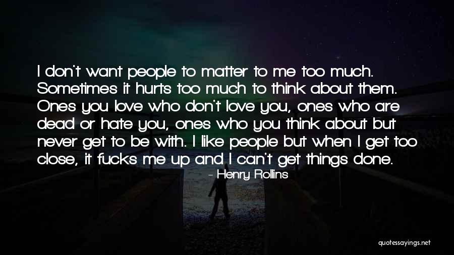 It Hurts But I Love You Quotes By Henry Rollins It Hurts But I Love You Quotes By Henry Rollins