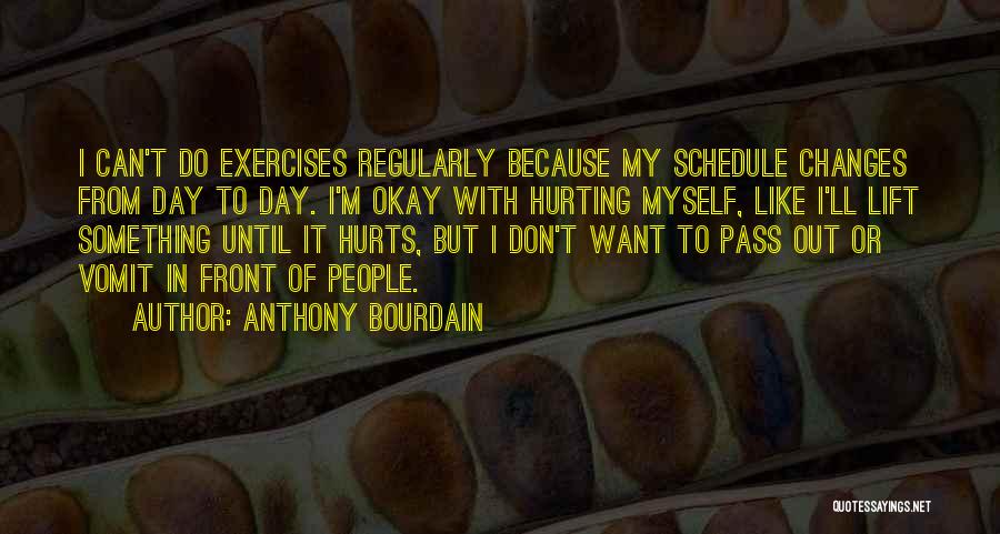 It Hurts But I'm Okay Quotes By Anthony Bourdain