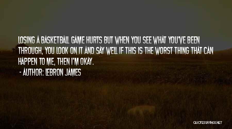 It Hurts But I'm Okay Quotes By LeBron James