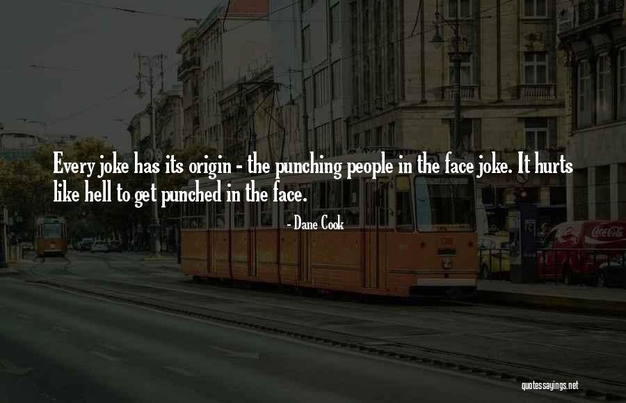 It Hurts Like Hell Quotes By Dane Cook It Hurts Like Hell Quotes By Dane Cook