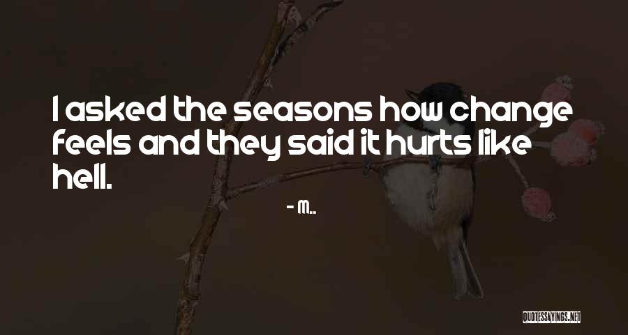 It Hurts Like Hell Quotes By M.. It Hurts Like Hell Quotes By M..