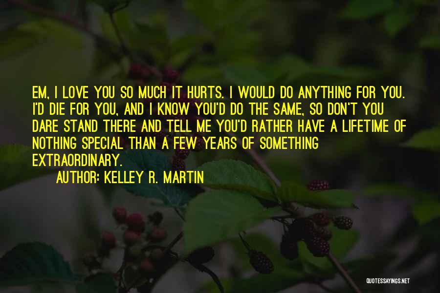 It Hurts Love Quotes By Kelley R. Martin