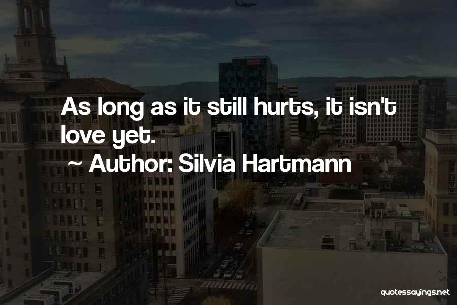 It Hurts Love Quotes By Silvia Hartmann