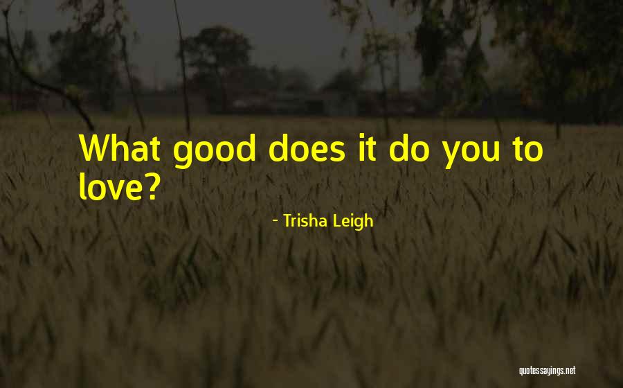 It Hurts Love Quotes By Trisha Leigh