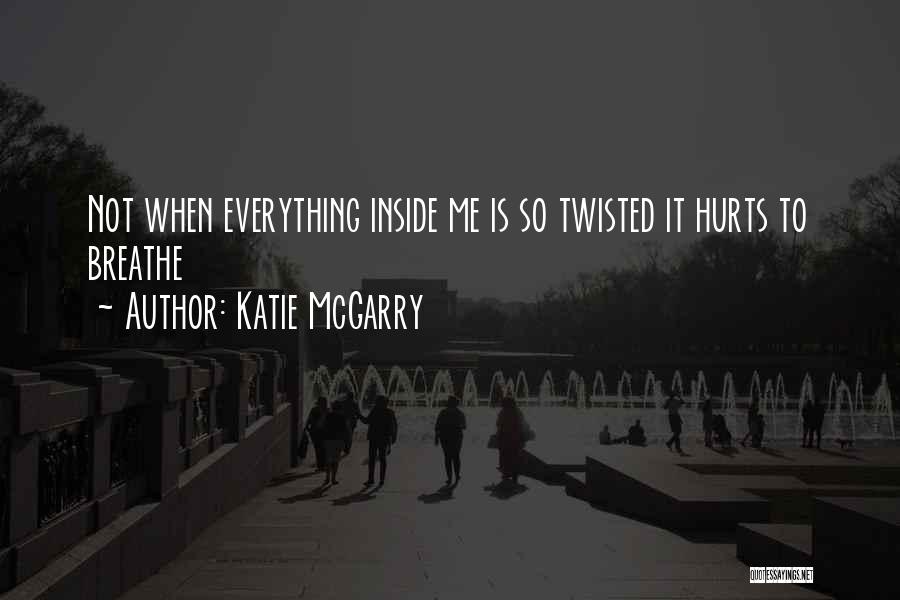 It Hurts Me Inside Quotes By Katie McGarry