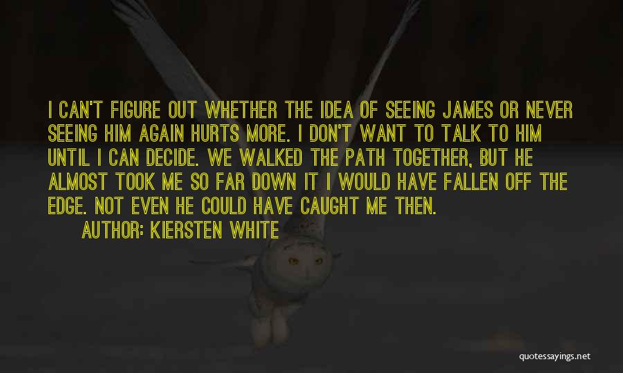 It Hurts Me More Quotes By Kiersten White