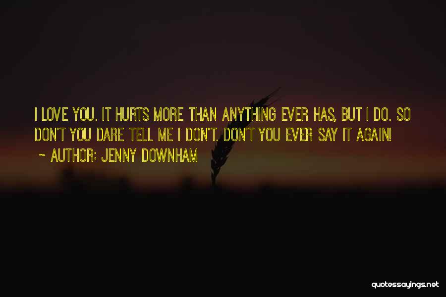 It Hurts Me More Than It Hurts You Quotes By Jenny Downham