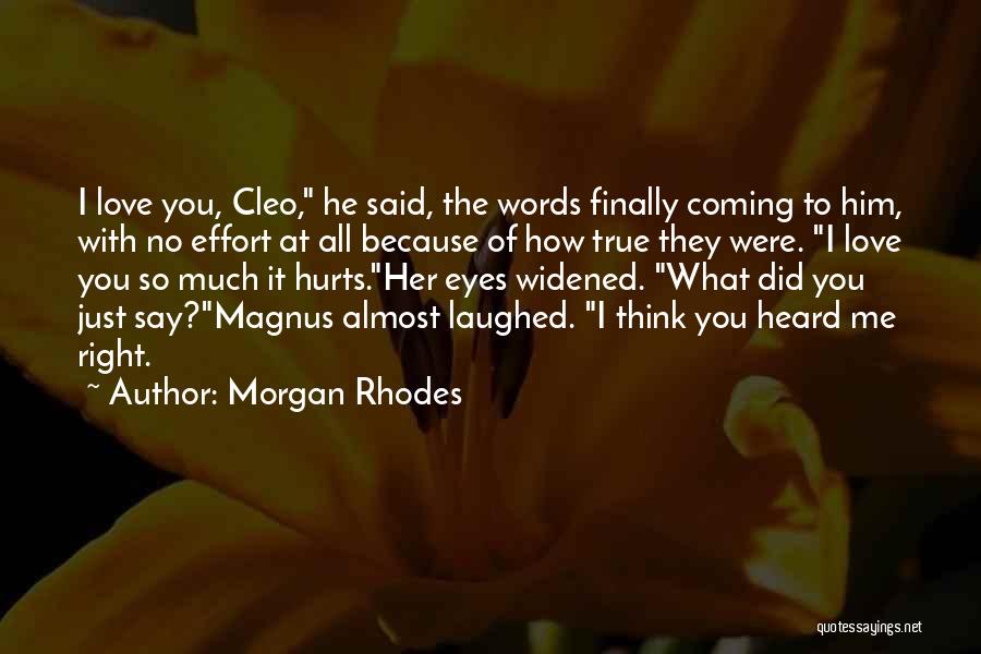 It Hurts Me To Love You Quotes By Morgan Rhodes