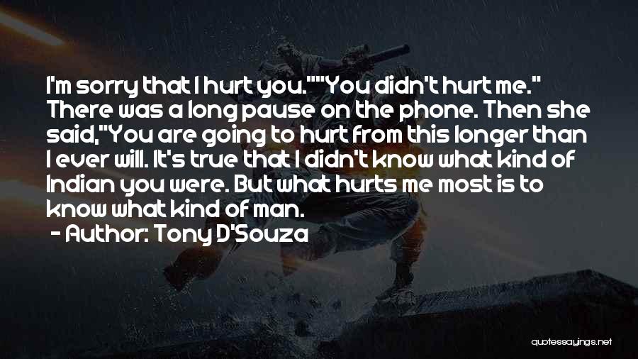 It Hurts Me To Love You Quotes By Tony D'Souza