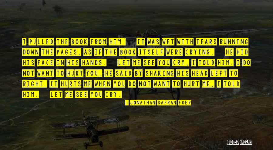 It Hurts Me To See You Quotes By Jonathan Safran Foer It Hurts Me To See You Quotes By Jonathan Safran Foer