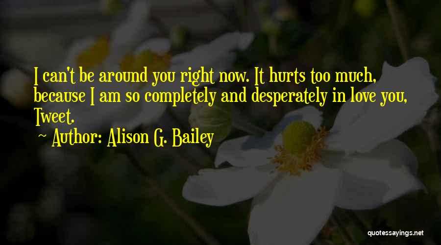 It Hurts Now Quotes By Alison G. Bailey