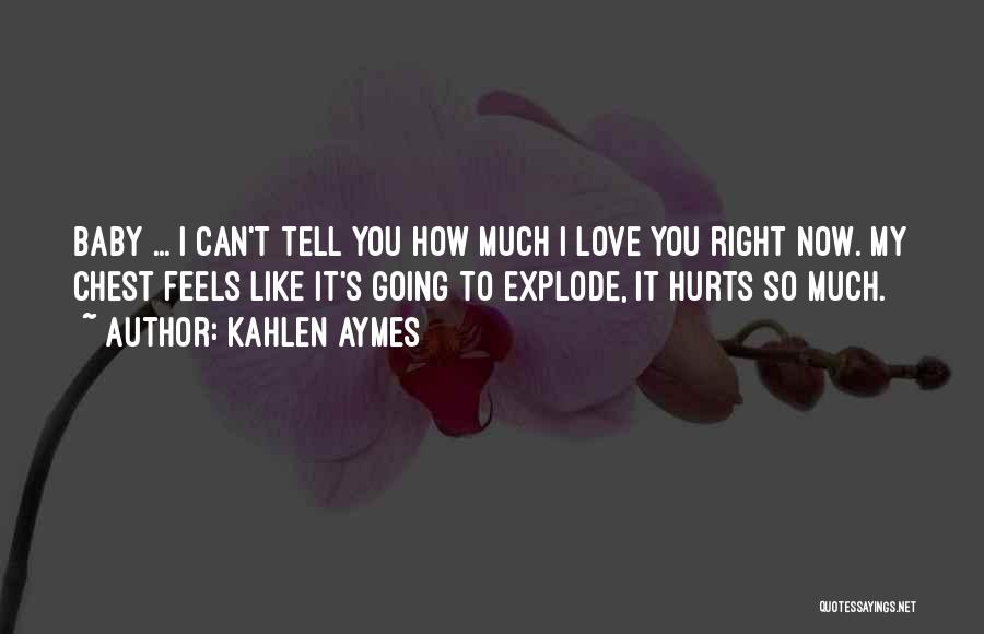 It Hurts Now Quotes By Kahlen Aymes