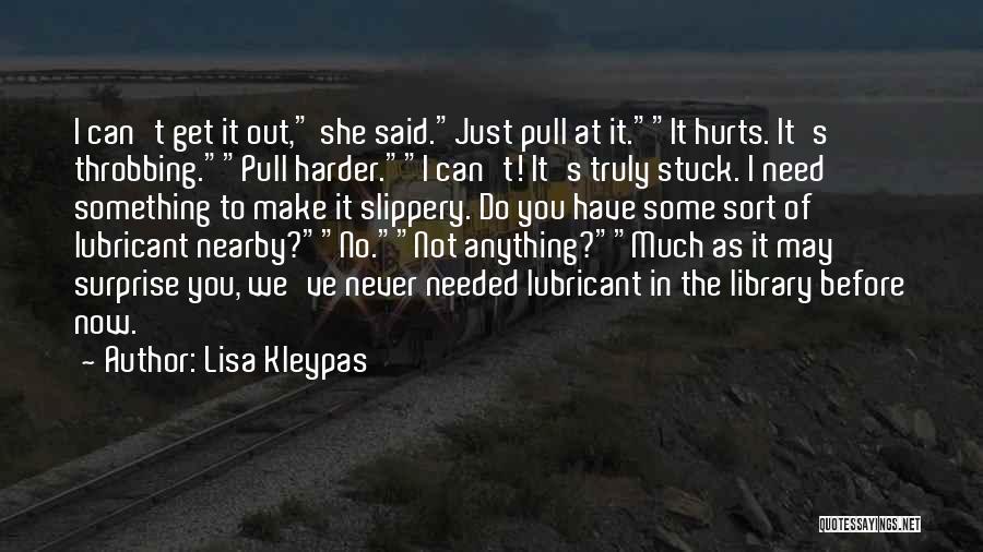 It Hurts Now Quotes By Lisa Kleypas