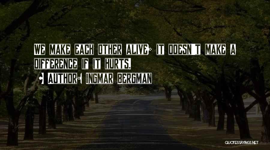 It Hurts Quotes By Ingmar Bergman