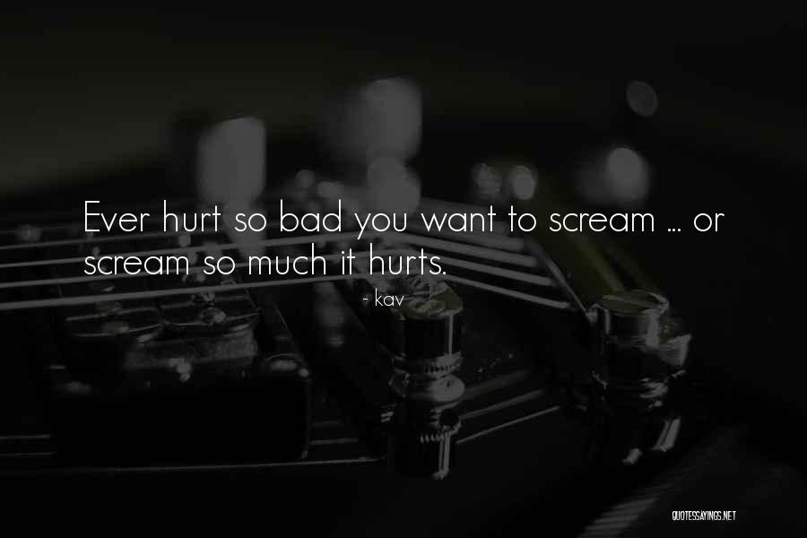 It Hurts So Bad Quotes By Kav It Hurts So Bad Quotes By Kav