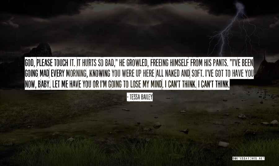 It Hurts So Bad Quotes By Tessa Bailey It Hurts So Bad Quotes By Tessa Bailey