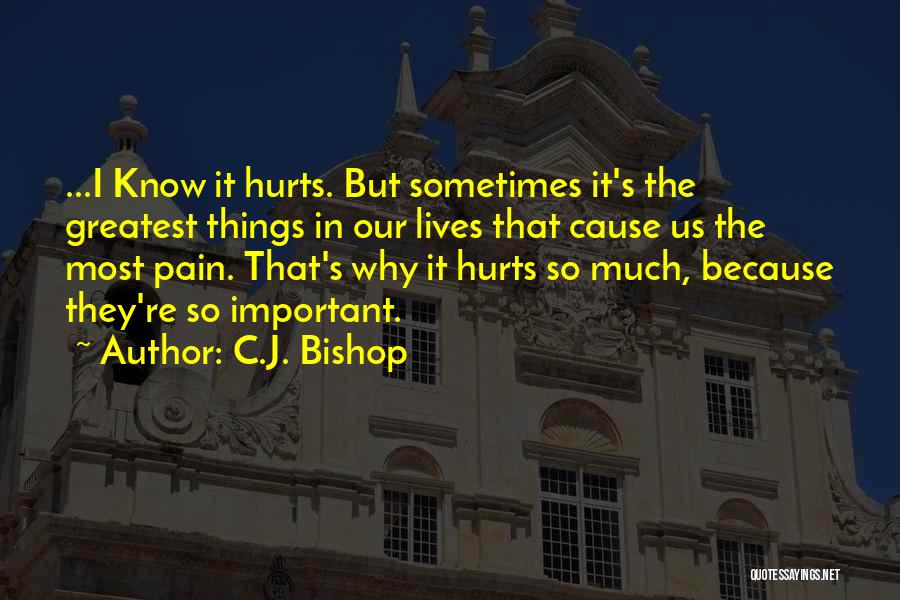 It Hurts So Much Quotes By C.J. Bishop