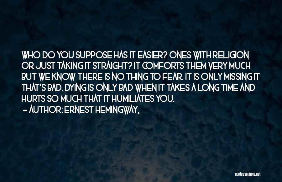 It Hurts So Much Quotes By Ernest Hemingway,