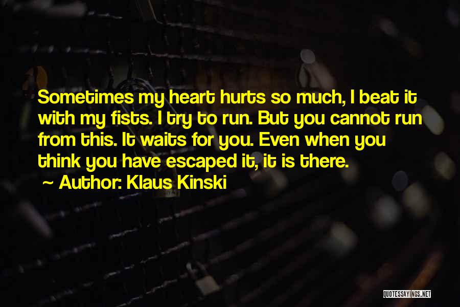 It Hurts So Much Quotes By Klaus Kinski