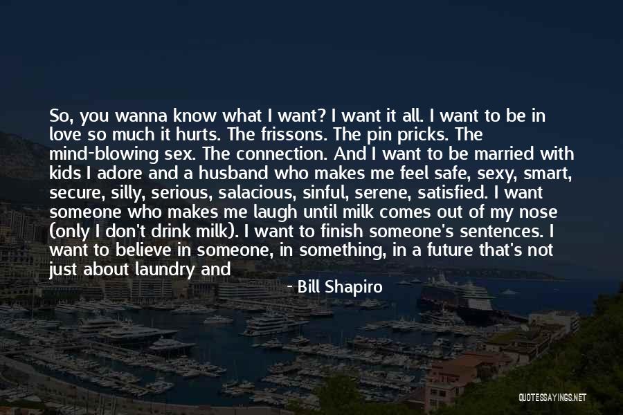 It Hurts So Much To Love You Quotes By Bill Shapiro It Hurts So Much To Love You Quotes By Bill Shapiro