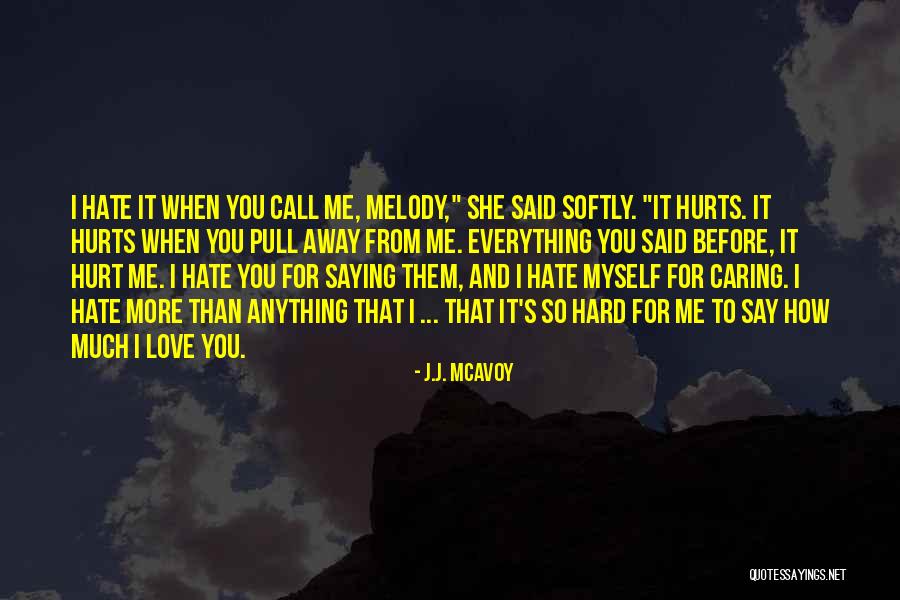 It Hurts So Much To Love You Quotes By J.J. McAvoy It Hurts So Much To Love You Quotes By J.J. McAvoy