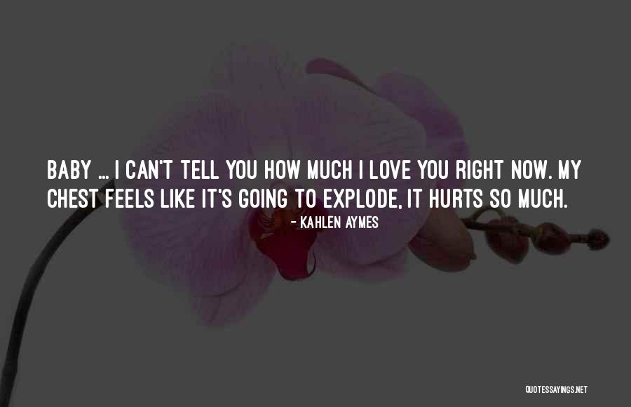 It Hurts So Much To Love You Quotes By Kahlen Aymes It Hurts So Much To Love You Quotes By Kahlen Aymes