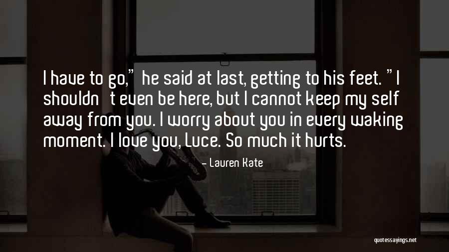 It Hurts So Much To Love You Quotes By Lauren Kate It Hurts So Much To Love You Quotes By Lauren Kate