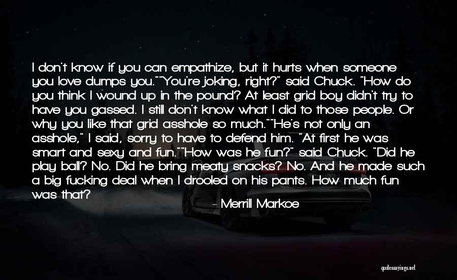 It Hurts So Much To Love You Quotes By Merrill Markoe It Hurts So Much To Love You Quotes By Merrill Markoe
