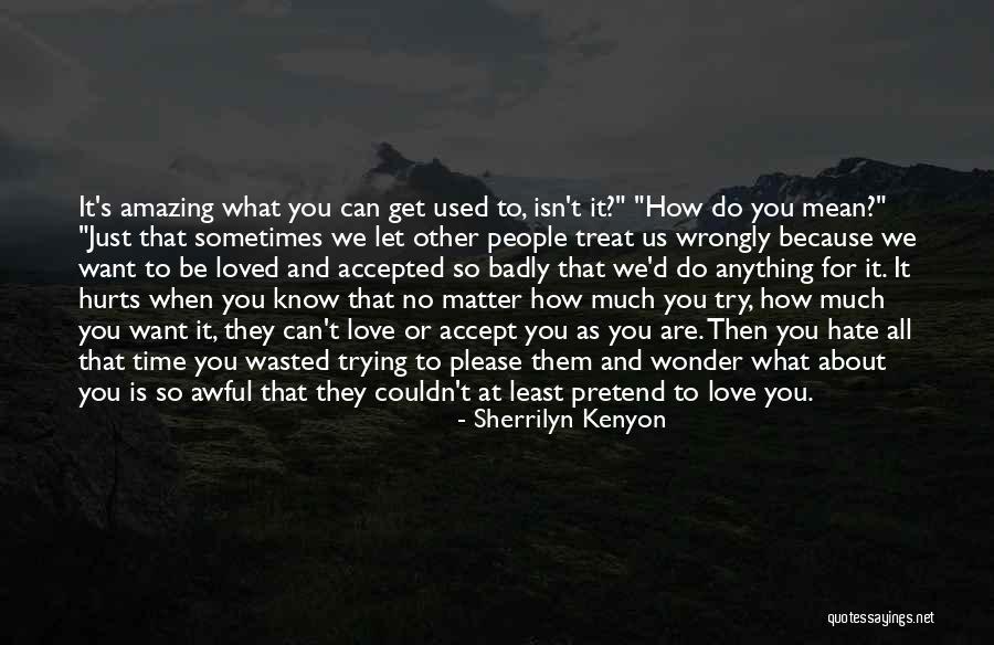 It Hurts So Much To Love You Quotes By Sherrilyn Kenyon It Hurts So Much To Love You Quotes By Sherrilyn Kenyon