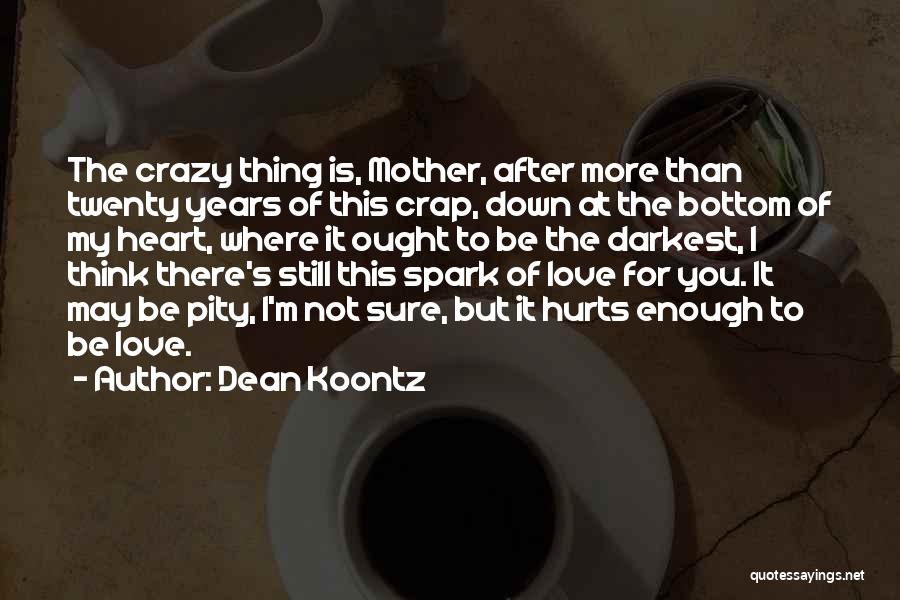 It Hurts Still Quotes By Dean Koontz