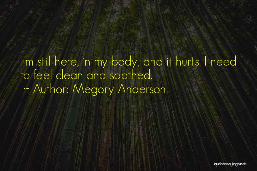 It Hurts Still Quotes By Megory Anderson