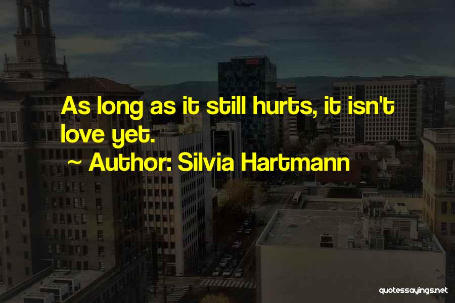 It Hurts Still Quotes By Silvia Hartmann