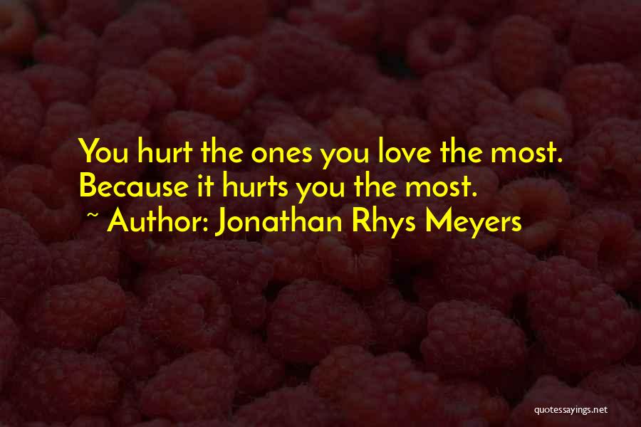 It Hurts The Most Quotes By Jonathan Rhys Meyers
