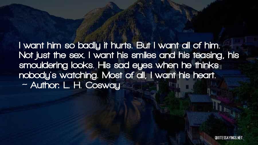 It Hurts The Most Quotes By L. H. Cosway