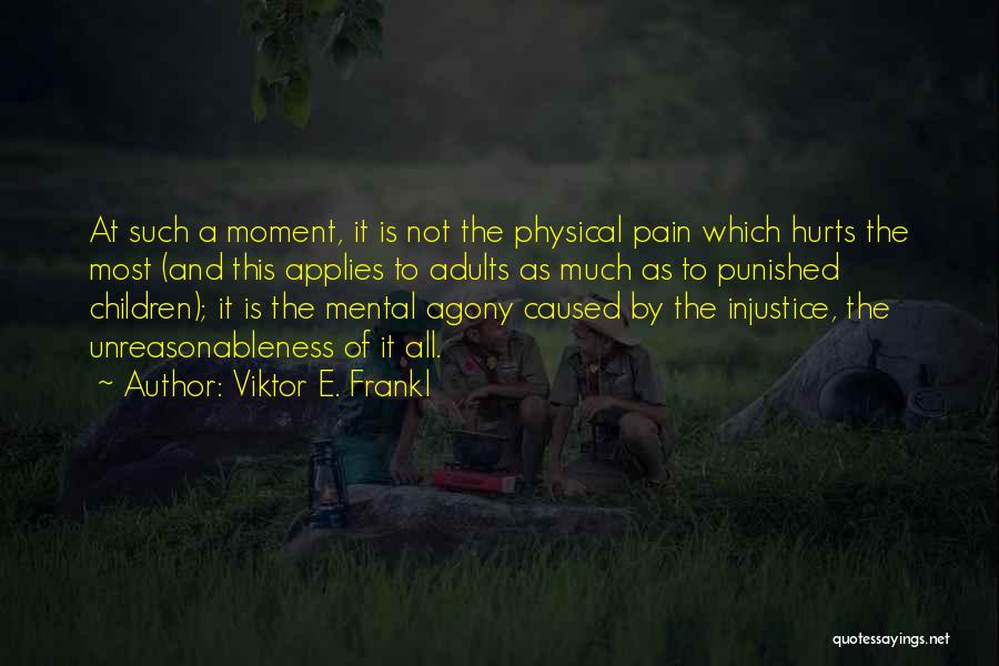 It Hurts The Most Quotes By Viktor E. Frankl