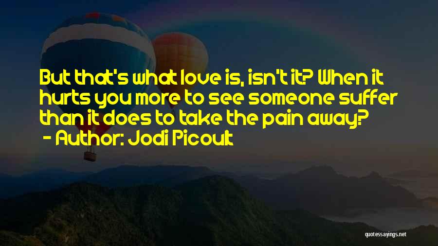 It Hurts To Love Someone Quotes By Jodi Picoult