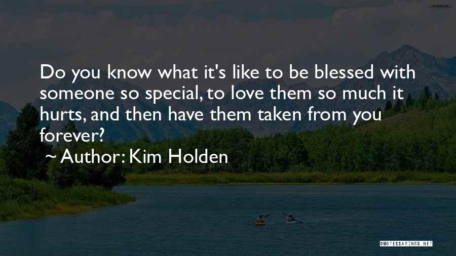 It Hurts To Love Someone Quotes By Kim Holden