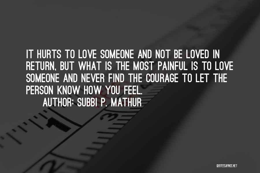 It Hurts To Love Someone Quotes By Subbi P. Mathur