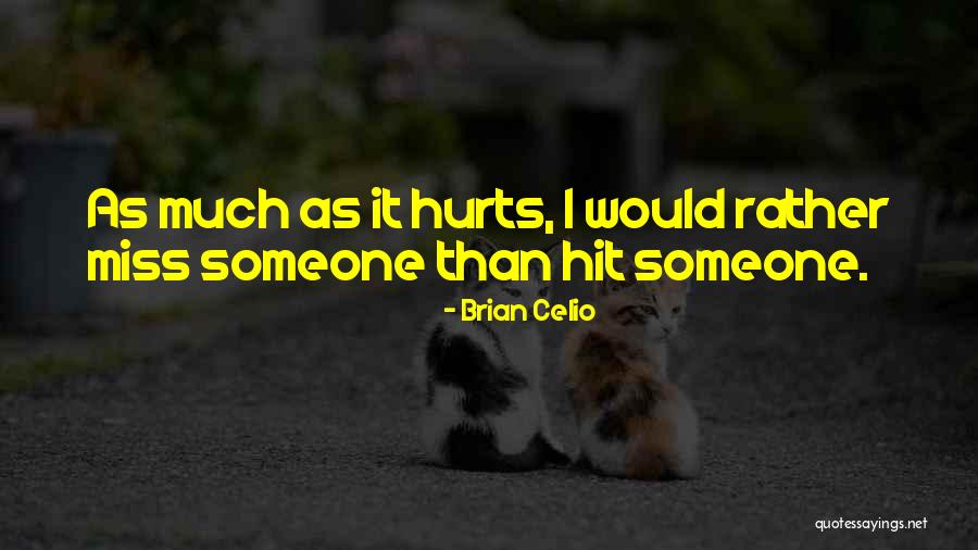 It Hurts To Miss Someone Quotes By Brian Celio