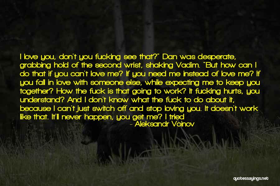 It Hurts To See You With Someone Else Quotes By Aleksandr Voinov It Hurts To See You With Someone Else Quotes By Aleksandr Voinov