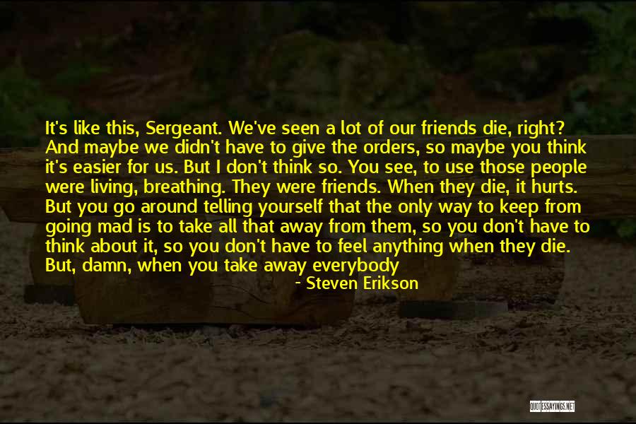 It Hurts To See You With Someone Else Quotes By Steven Erikson It Hurts To See You With Someone Else Quotes By Steven Erikson