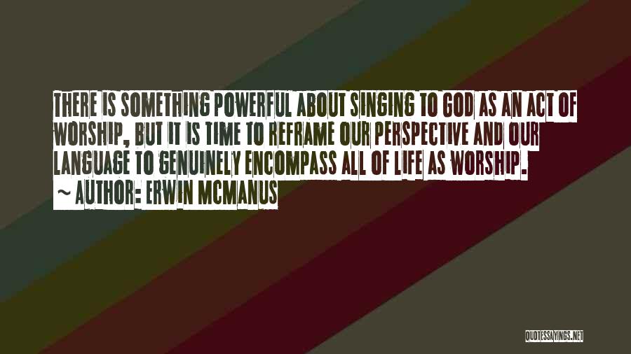 It Is All About Perspective Quotes By Erwin McManus