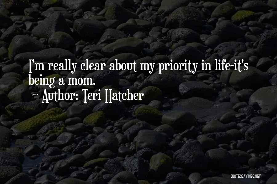 It Is All About Priorities Quotes By Teri Hatcher