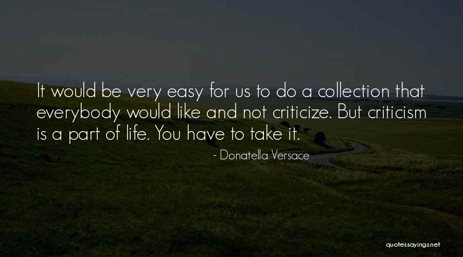 It Is Easy To Criticize Quotes By Donatella Versace It Is Easy To Criticize Quotes By Donatella Versace